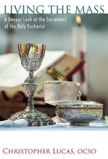 Paraclete Press Living the Mass: A Deeper Look at the Sacrament of the Holy Eucharist
