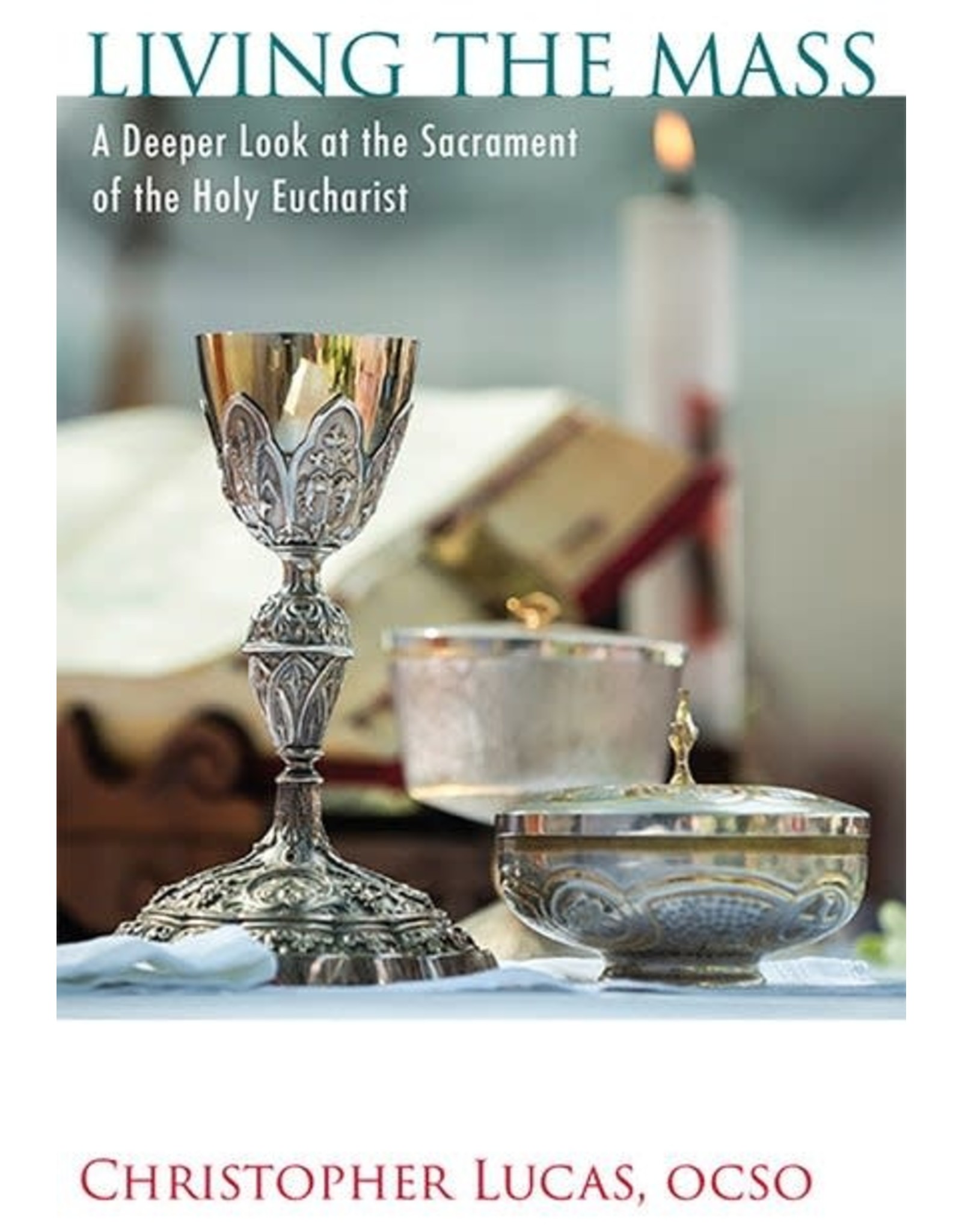 Paraclete Press Living the Mass: A Deeper Look at the Sacrament of the Holy Eucharist
