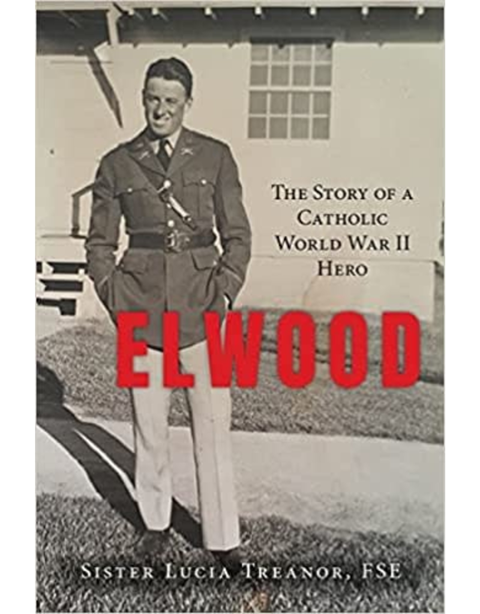 OSV (Our Sunday Visitor) Elwood: The Story of a Catholic World War II Hero