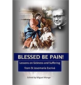 Scepter Blessed Be Pain: Lessons on Sickness and Suffering from St Josemaría Escrivá