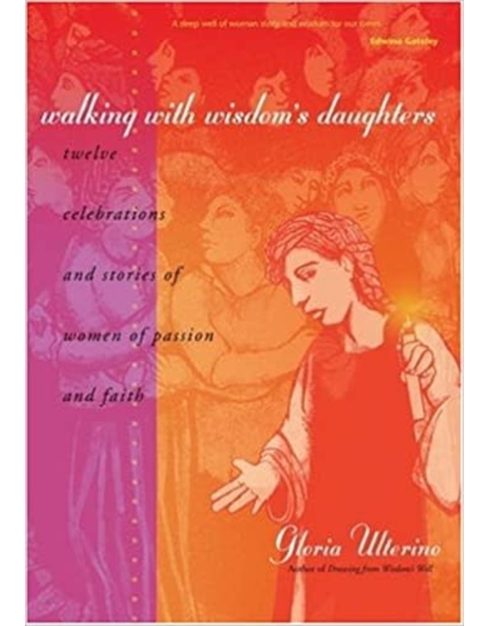 Ave Maria Walking with Wisdom's Daughters: Twelve Celebrations and Stories of Women of Passion and Faith