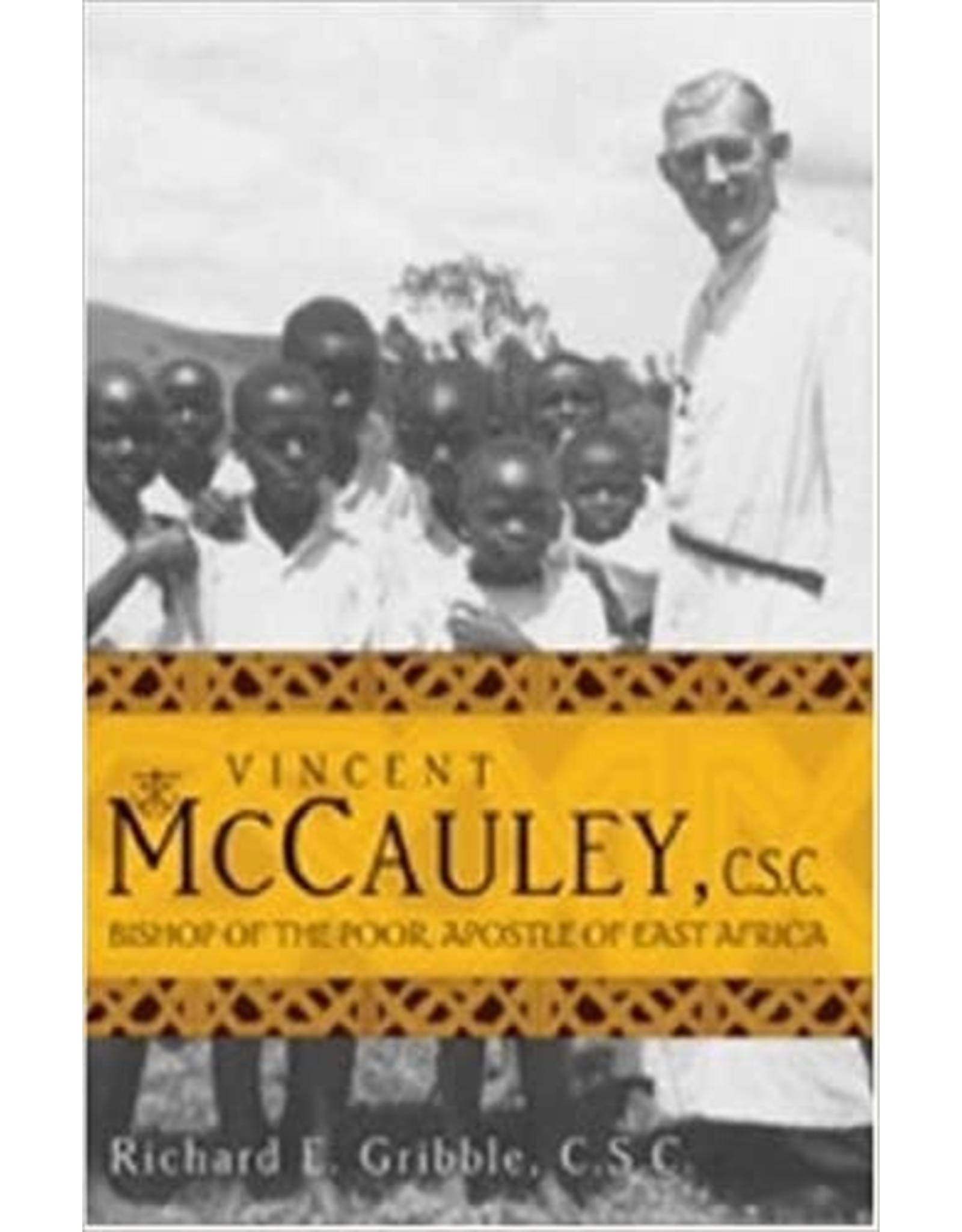 Ave Maria Vincent McCauley, C.S.C.: Bishop of the Poor, Apostle of East Africa