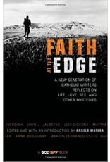 Ave Maria Faith at the Edge: A New Generation of Catholic Writers Reflects on Life, Love, Sex and Other Mysteries