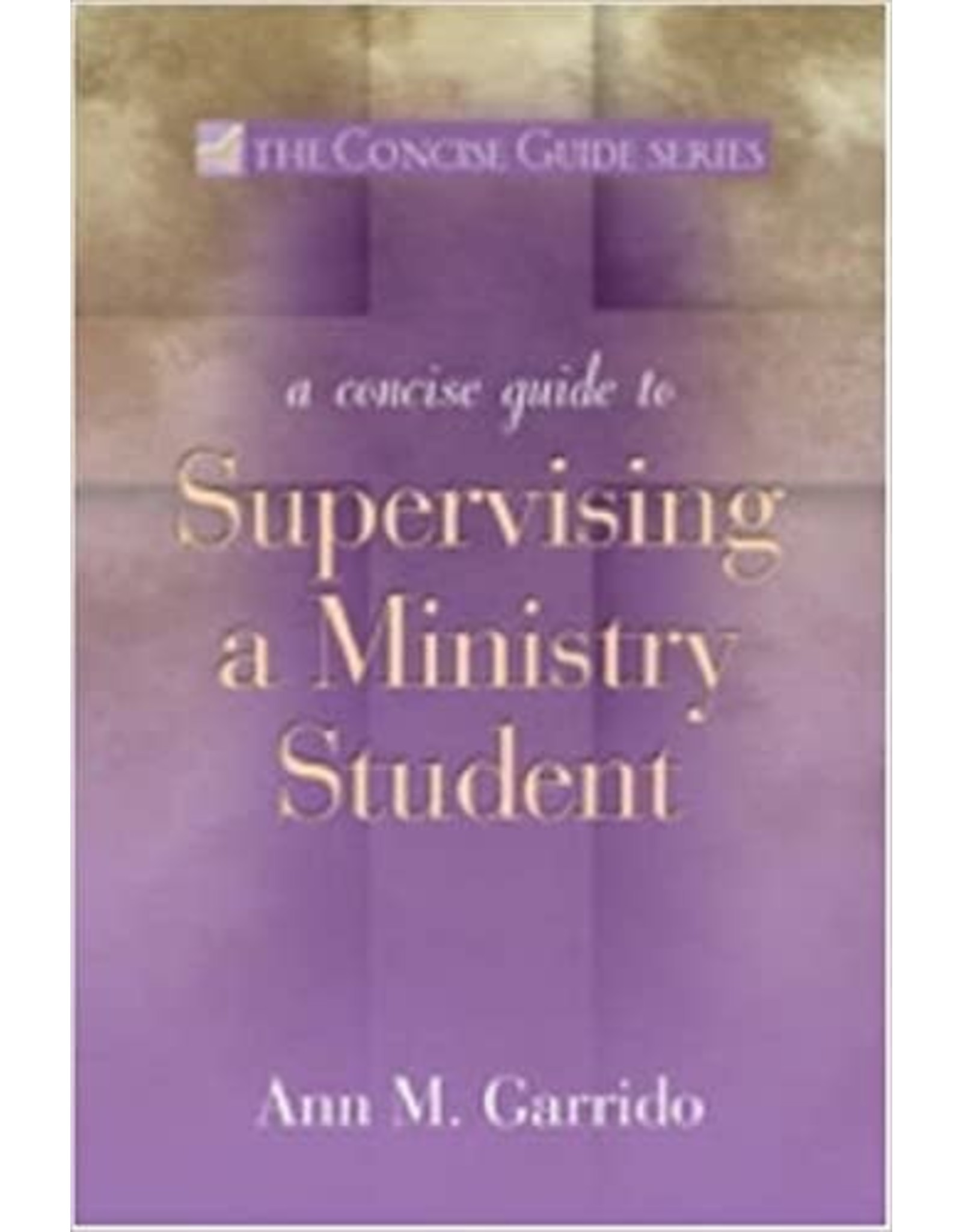 Ave Maria A Concise Guide to Supervising a Ministry Student
