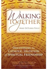 Ave Maria Walking Together: Discovering the Catholic Tradition of Spiritual Friendship