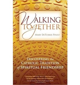 Ave Maria Walking Together: Discovering the Catholic Tradition of Spiritual Friendship