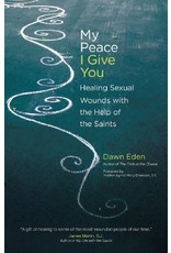 Ave Maria My Peace I Give You: Healing Sexual Wounds with the Help of the Saints