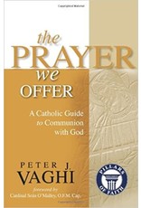 Ave Maria The Prayer We Offer: A Catholic Guide to Communion with God