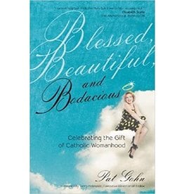 Ave Maria Blessed, Beautiful & Bodacious: Celebrating the Gift of Catholic Womanhood