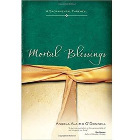 Mortal Blessings: A Sacramental Farewell