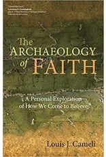 Ave Maria The Archaeology of Faith: A Personal Exploration of How We Come to Believe