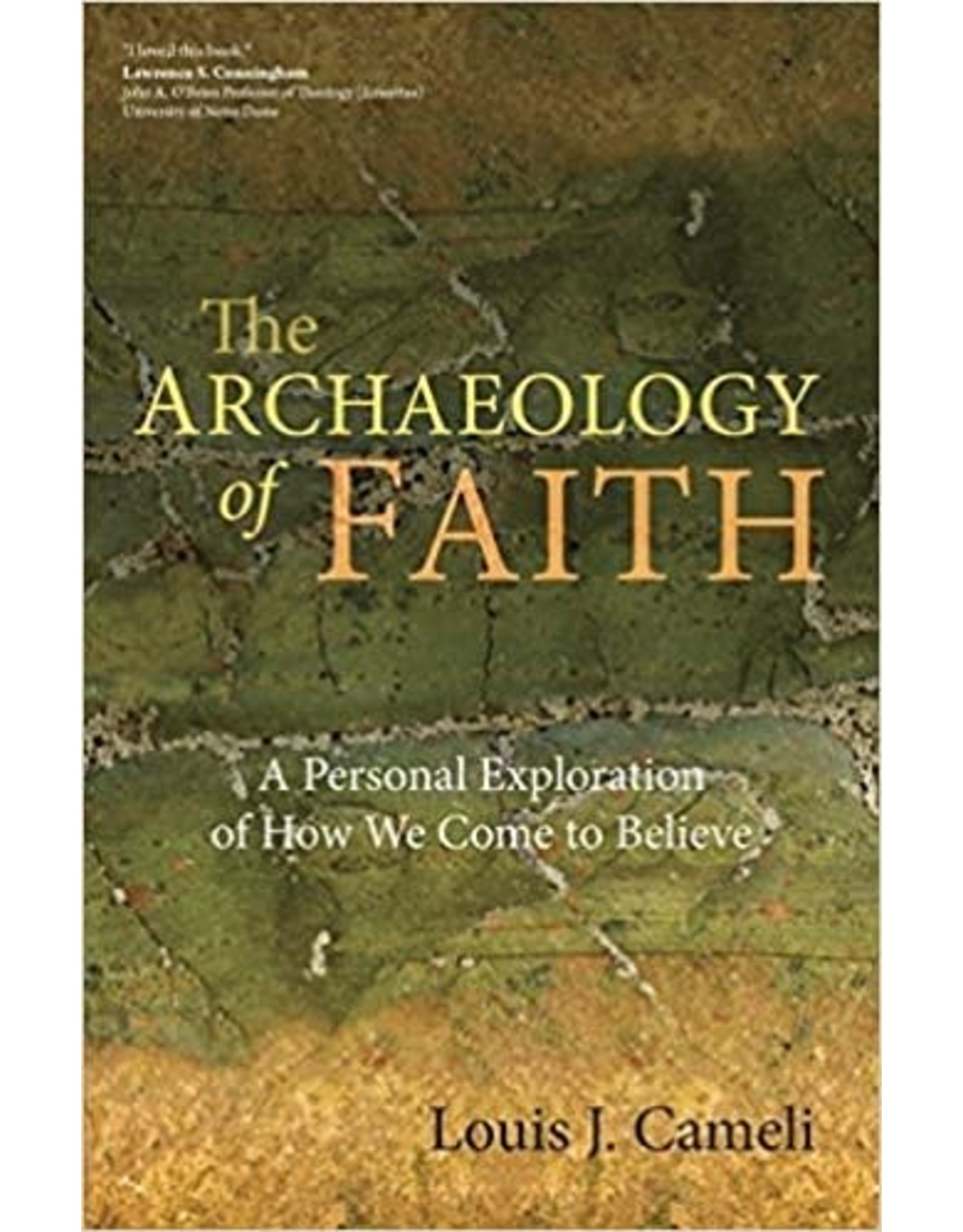 Ave Maria Archaeology of Faith: A Personal Exploration of How We Come to Believe
