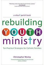 Ave Maria Rebuilding Youth Ministry: Ten Practical Strategies for Catholic Parishes
