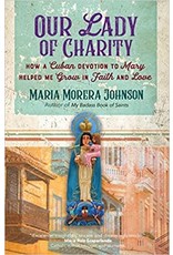 Ave Maria Our Lady of Charity: How a Cuban Devotion to Mary Helped Me Grow in Faith and Love