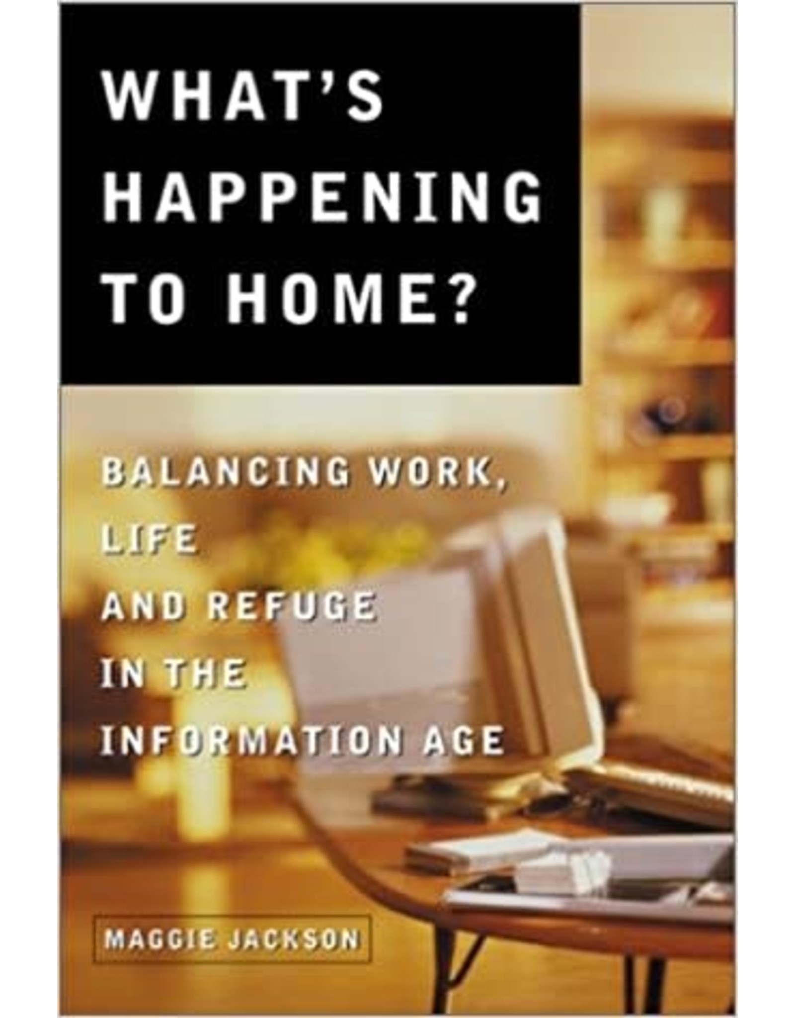 Sorin Books What's Happening to Home? Balancing Work, Life and Refuge in the Information Age