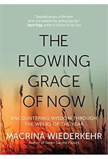Ave Maria Flowing Grace of Now: Encountering Wisdom through the Weeks of the Year