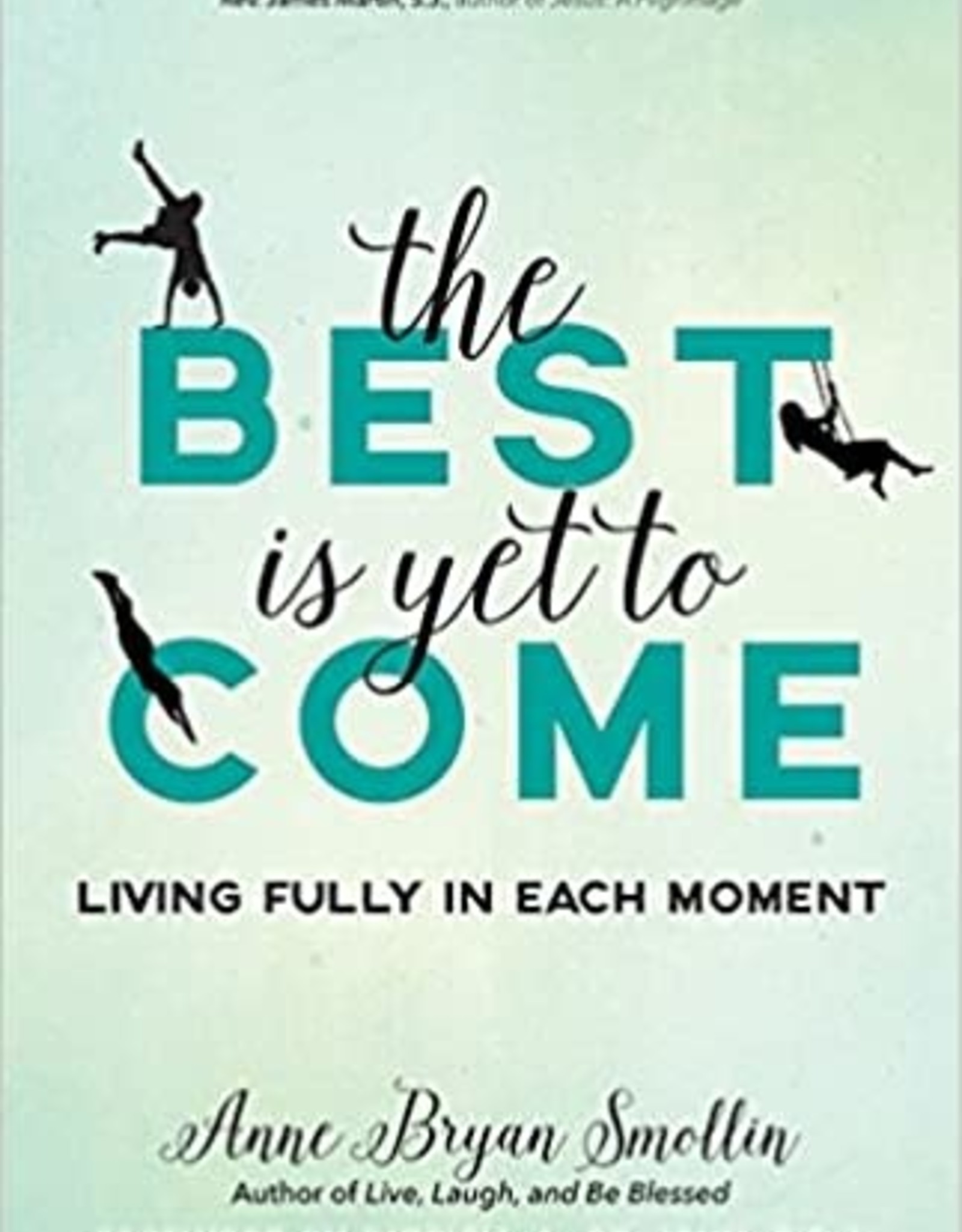 The Best is Yet to Come: Living Fully in Each Moment