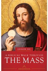 Ascension Press A Biblical Walk Through the Mass: Understanding What We Say & Do in the Liturgy