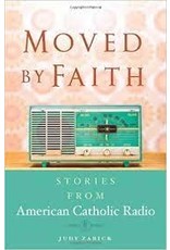 St. Anthony Messenger Moved By Faith: Stories From American Catholic Radio