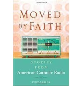 St. Anthony Messenger Moved By Faith: Stories From American Catholic Radio