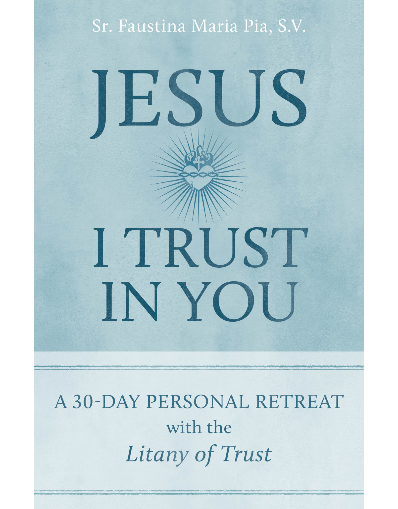 Emmaus Jesus I Trust in You: A 30-Day Personal Retreat with the Litany of Trust
