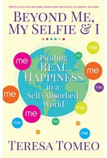 Servant Books Beyond Me, My Selfie, and I: Finding Real Happiness in a Self‑Absorbed World