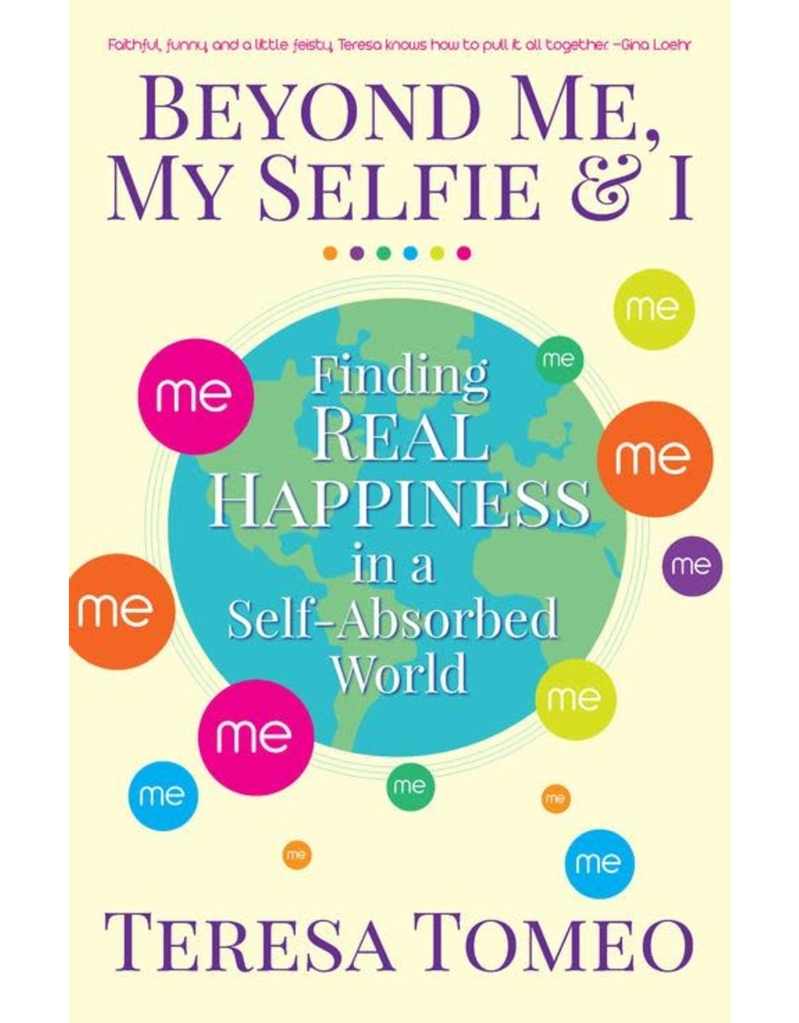 Servant Books Beyond Me, My Selfie, and I: Finding Real Happiness in a Self‑Absorbed World