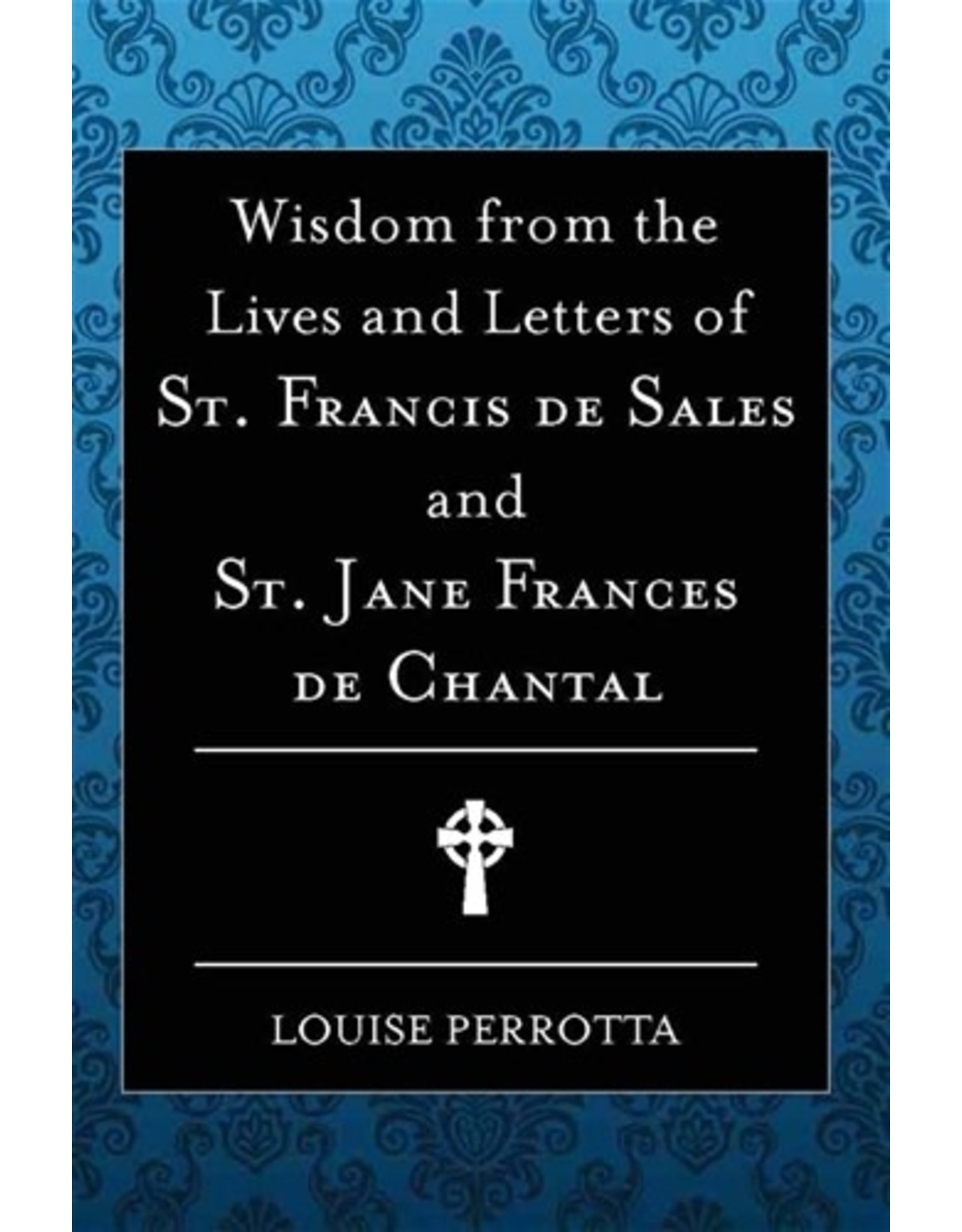 Wisdom from the Lives & Letters of St Francis de Sales & Jane de Chantal