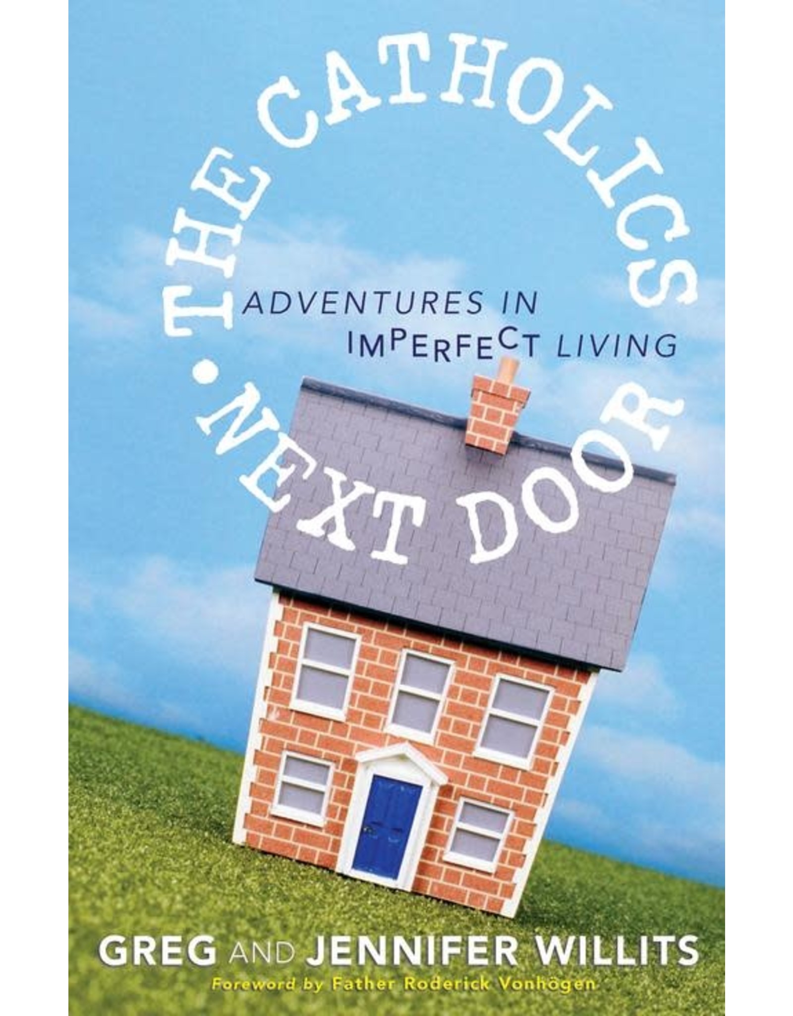 Servant Books The Catholics Next Door: Adventures in Imperfect Living