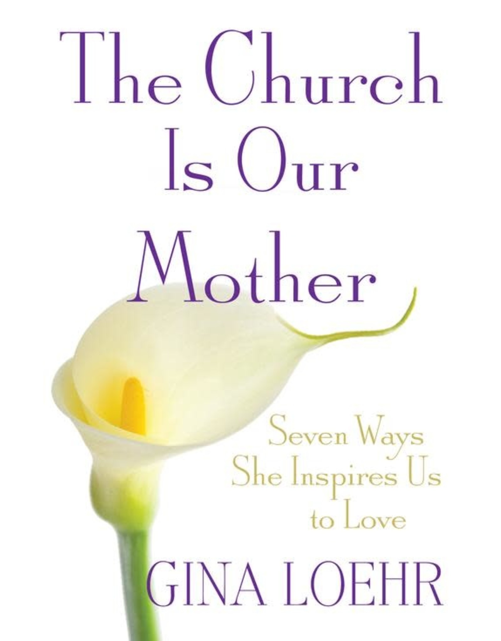 Servant Books The Church Is Our Mother: Seven Ways She Inspires Us to Love