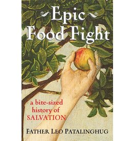 Franciscan Media Epic Food Fight: A Bite-Sized History of Salvation