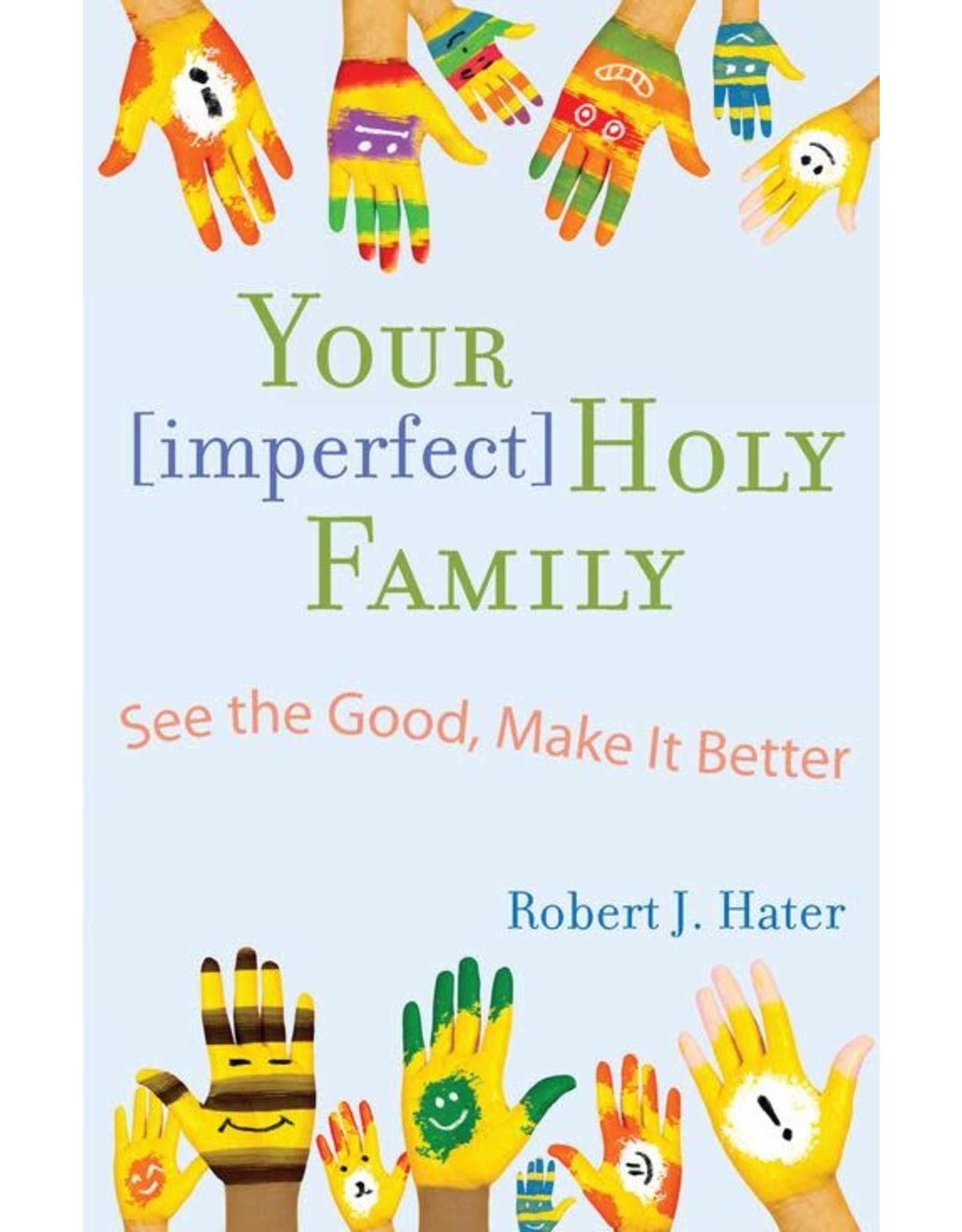 Your [Imperfect] Holy Family: See the Good, Make It Better