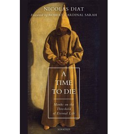 Ignatius Press A Time to Die: Monks on the Threshold of Eternal Life
