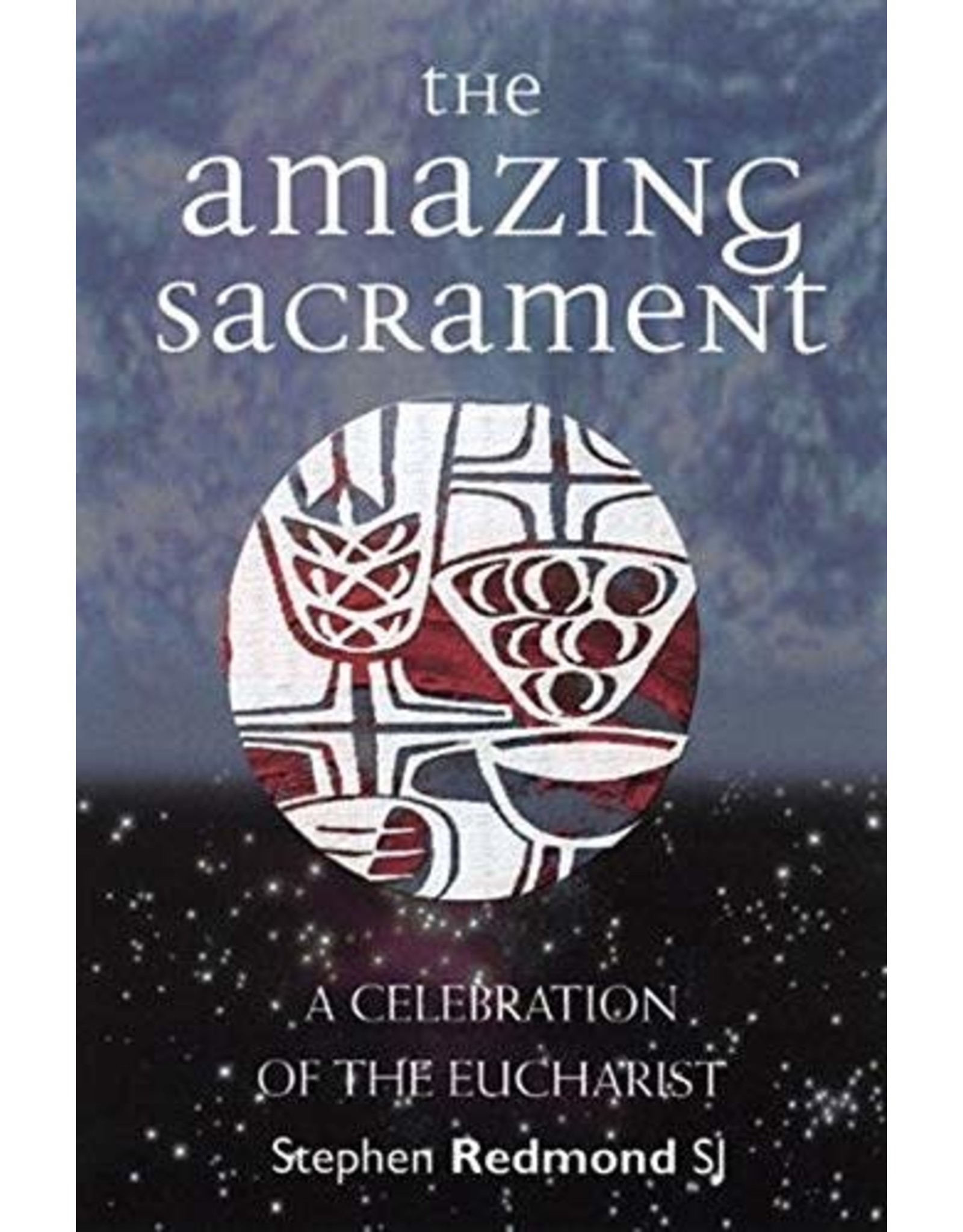 Veritas The Amazing Sacrament: A Celebration of the Eucharist