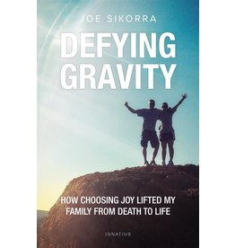 Ignatius Press Defying Gravity: How Choosing Joy Lifted My Family from Death to Life