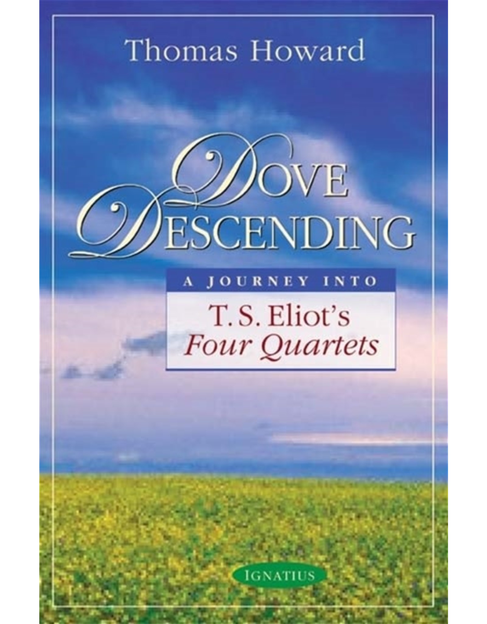 Ignatius Press Dove Descending: A Journey Into T.S. Eliot's Four Quartets