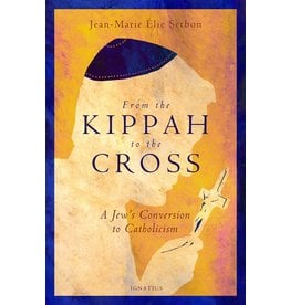 Ignatius Press From the Kippah to the Cross: A Jew's Conversion to Catholicism