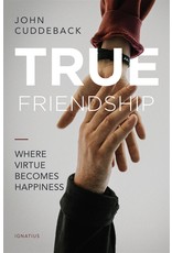 Ignatius Press True Friendship: Where Virtue Becomes Happiness