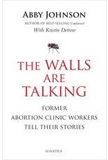 Ignatius Press The Walls Are Talking: Former Abortion Clinic Workers Tell Their Stories