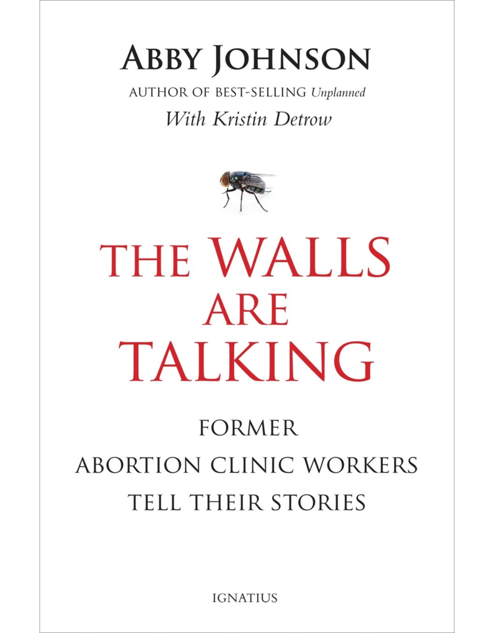 Ignatius Press The Walls Are Talking: Former Abortion Clinic Workers Tell Their Stories