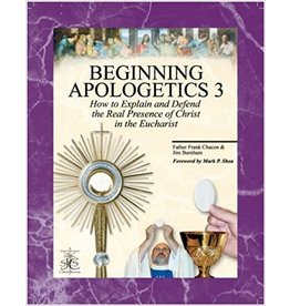 San Juan Catholic Seminars Beginning Apologetics 3: How to Explain & Defend the Real Presence of Christ in the Eucharist