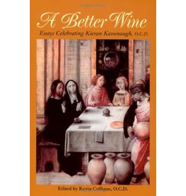 ICS Publications A Better Wine: Essays Celebrating Kieran Kavanaugh O.C.D.