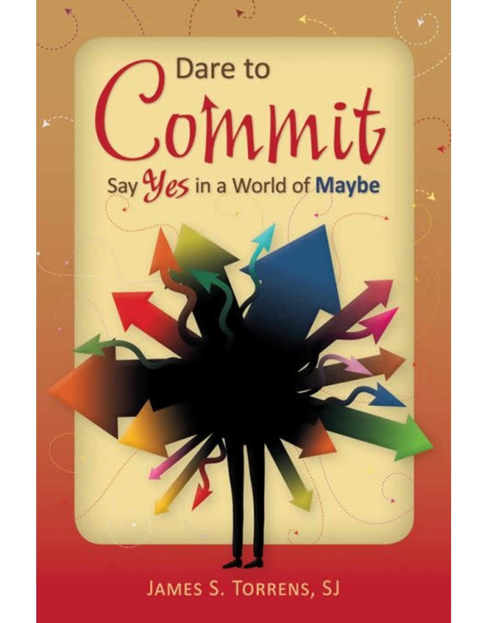 Liguori Publications Dare to Commit: Say Yes In A World of Maybe