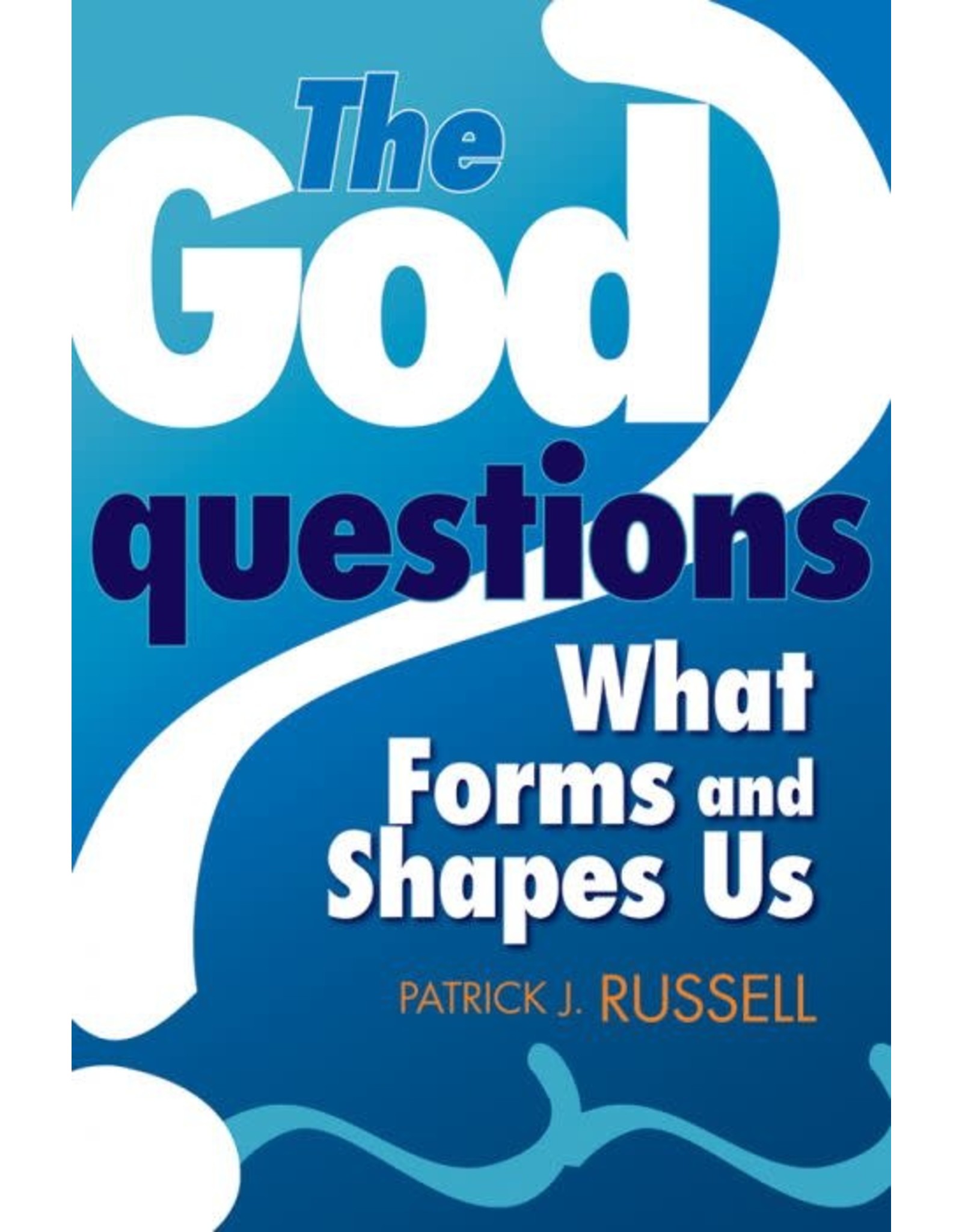 The God Questions: What Forms and Shapes Us