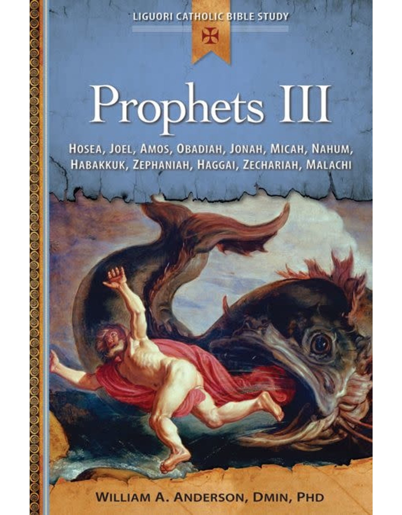 Liguori Publications Prophets III: Hosea, Joel, Amos, Obadiah, Jonah, Micah, Nahum, Habakkuk, Zephaniah, Haggai, Zechariah, Malachi