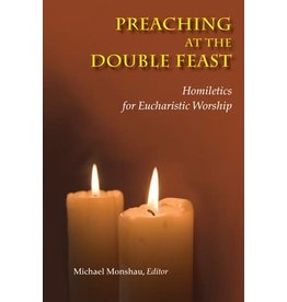 Liturgical Press Preaching at the Double Feast: Homiletics for Eucharistic Worship