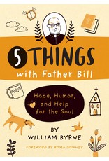 Loyola Press 5 Things with Father Bill: Hope, Humor & Help for the Soul
