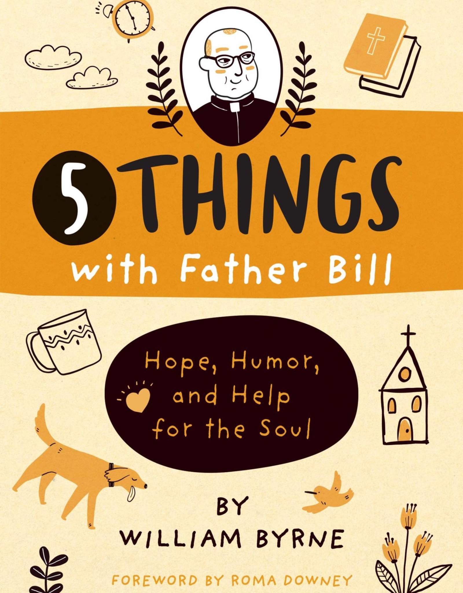 5 Things with Father Bill: Hope, Humor, and Help for the Soul