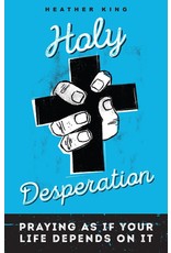 Holy Desperation: Praying as If Your Life Depends on It
