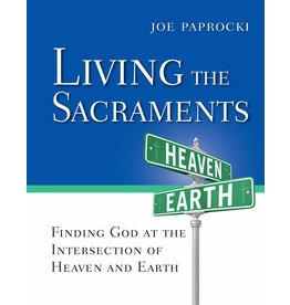 Loyola Press Living the Sacraments: Finding God at the Intersection of Heaven and Earth